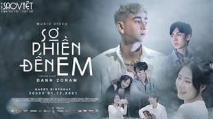 MỪNG SINH NHẬT, DANH ZORAM RA MẮT MV “SỢ PHIỀN ĐẾN EM”