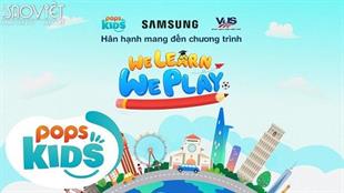 POPS Kids và Samsung bắt tay làm nhiều chương trình vui học độc đáo cho thiếu nhi