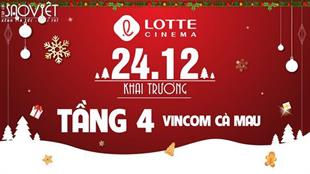 RỘN RÀNG LOTTE CINEMA CÀ MAU KHAI TRƯƠNG TẶNG VÉ VÀ BẮP FREE