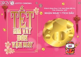 TẾT SUM VẦY, ĐÓN VẬN MAY TRAO TAY ƯU ĐÃI CÙNG LOTTE CINEMA