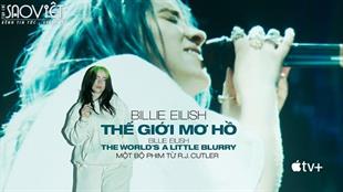 The World’s A Little Blurry – Những thước phim tài liệu chân thật nhất về Billie Eilish chính thức ra mắt